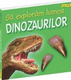 Sa exploram lumea dinozaurilor