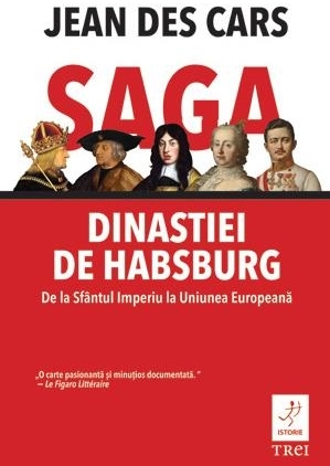 Saga dinastiei de Habsburg. De la Sfântul Imperiu la Uniunea Europeană