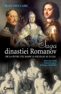 SAGA DINASTIEI ROMANOV. De la Petru cel Mare la Nicolae al II-lea