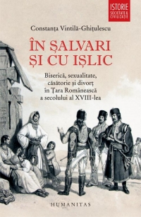 In salvari si cu islic. Biserica, sexualitate, casatorie si divort in Tara Romaneasca a secolului al XVIII-lea