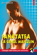 Sanatatea la genul masculin. Igiena, prevenirea si tratamentele naturiste ale problemelor sexuale