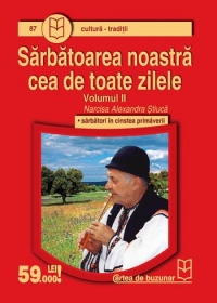 Sarbatoarea noastra cea de toate zilele (vol.II) - sarbatori in cinstea primaverii