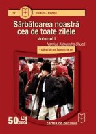 Sarbatoarea noastra cea de toate zilele (vol.I) - sfarsit de an, inceput de an