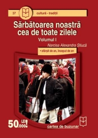 Sarbatoarea noastra cea de toate zilele (vol.I) - sfarsit de an, inceput de an