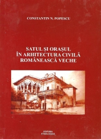 Satul si orasul in arhitectura civila romaneasca veche