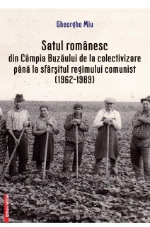 Satul românesc din Câmpia Buzăului de la colectivizare până la sfârşitul regimului comunist : (1962-1989)