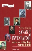 Savanti si inventatori care au schimbat cursul lumii - Biografii senzationale