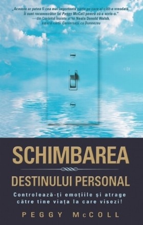 Schimbarea destinului personal. Controleaza-ti emotiile si atrage catre tine viata la care visezi!