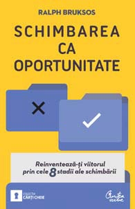 Schimbarea ca oportunitate. Reinventeaza-ti viitorul prin cele 8 stadii ale schimbarii