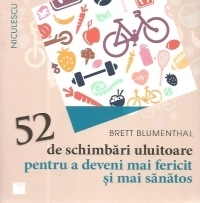 52 de schimbari uluitoare pentru a deveni mai fericit si mai sanatos