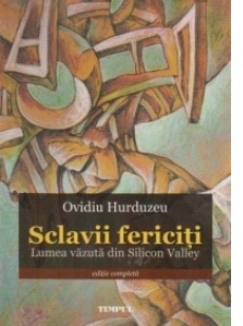 Sclavii fericiti - Lumea vazuta din Silicon Valley (editie completa)