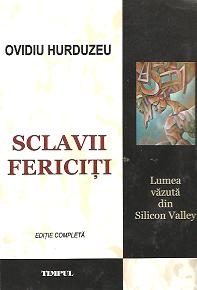 Sclavii fericiti - Lumea vazuta din Silicon Valley