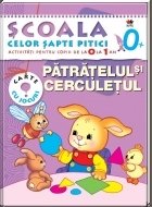 Scoala celor 7 pitici. Patratelul si cerculetul - activitati pentru copiii de la 0 la 1 an