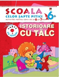 Scoala celor 7 pitici. Istorioare cu talc - Activitati pentru copiii de la 6 la 7 ani