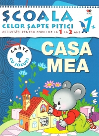 Scoala celor sapte pitici. Activitati pentru copiii de la 1 la 2 ani - Casa mea