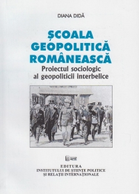 Scoala geopolitica romaneasca. Proiectul sociologic al geopoliticii interbelice