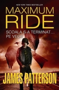 Scoala s-a terminat... pe veci! (Maximum Ride, vol. 2)