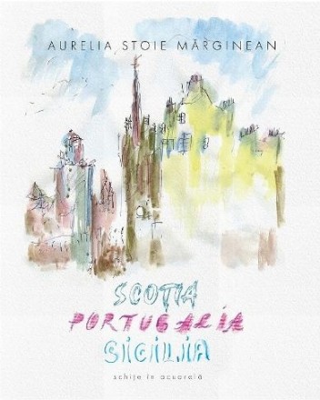 Scoţia, Portugalia, Sicilia : schiţe în acuarelă şi pastel