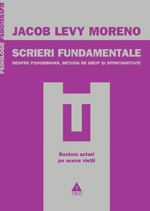 Scrieri fundamentale. Despre psihodrama, metoda de grup si spontaneitate