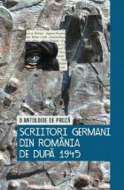 Scriitori germani din Romania de dupa 1945. O antologie de proza