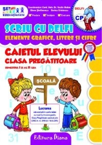 SCRIU CU DELFI - elemente grafice, litere si cifre. Caietul elevului clasa pregatitoare semestrul I si al II-lea