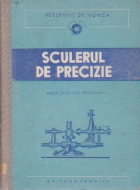 Sculerul de precizie - Manual pentru scoli profesionale