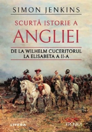 Scurtă istorie a Angliei : povestea glorioasă a unei naţiunii gălăgioase