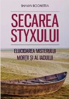 Secarea Styxului elucidarea misterului morţii