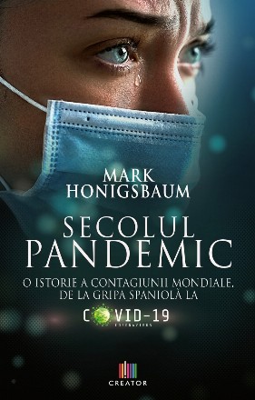 Secolul pandemic. O istorie a contagiunii mondiale, de la gripa spaniola la Covid-19