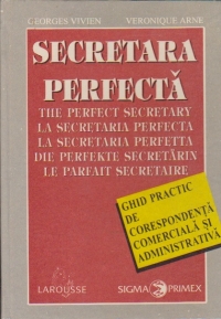 Secretara perfecta - ghid practic de corespondenta comerciala si administrativa