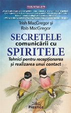 Secretele comunicării cu spiritele : tehnici pentru recepţionarea şi realizarea unui contact