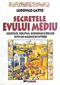 SECRETELE EVULUI MEDIU - Societate, politica, economie si religie intr-un mileniu de istorie.