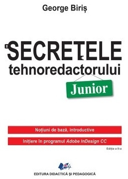 Secretele tehnoredactorului junior : noţiuni de bază, introductive,iniţiere în programul Adobe InDesign CC