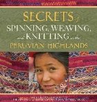 Secrets of Spinning, Weaving and Knitting in the Peruvian Hi