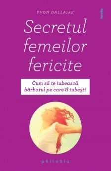 Secretul femeilor fericite. Cum sa te iubeasca barbatul pe care il iubesti