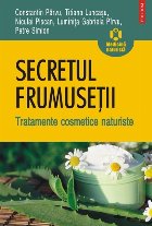 Secretul frumuseții Tratamente cosmetice naturiste