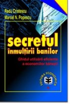 Secretul înmulţirii banilor. Ghidul utilizării eficiente a economiilor bănesti