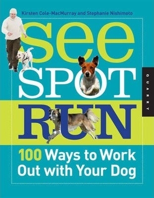 See Spot Run: 100 Ways to Work out with Your Dog