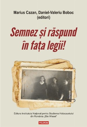 Semnez si raspund in fata legii! Declaratii si marturii ale supravietuitorilor Pogromului de la Iasi in anchetele judiciare postbelice (1944-1948)