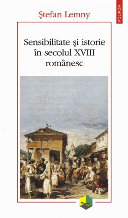 Sensibilitate şi istorie în secolul XVIII românesc