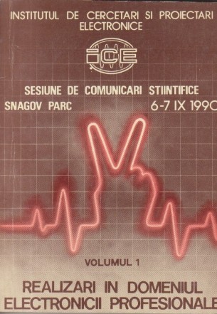 Sesiune de comunicari stiintifice Snagov Parc 1990 - Realizari in domeniul electronicii profesionale, Volumul I