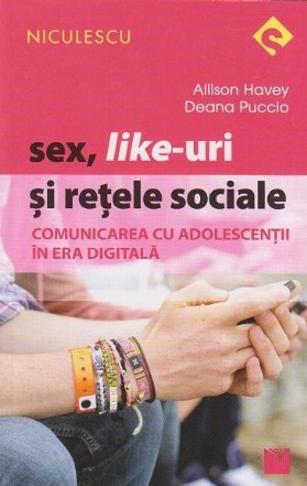 Sex, Like-uri si retele sociale. Comunicarea cu adolescentii in era digitala