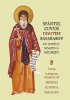 Sfantul Cuvios Dimitrie Basarabov cu sfintele moaste la Bucuresti. Viata, istoricul moastelor, minunile, acati