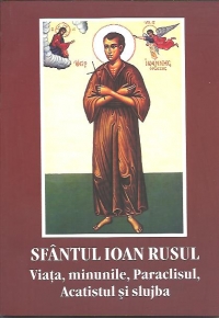 Sfantul Ioan Rusul - viata, minunile, Paraclisul, Acatistul si slujba