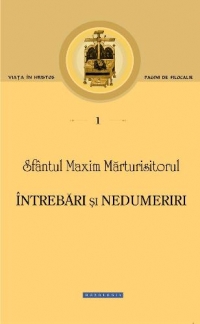 Sfantul Maxim Marturisitorul - Intrebari si nedumeriri