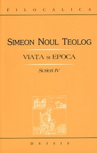 Sfantul Simeon Noul Teolog: Viata si epoca. Scrieri IV