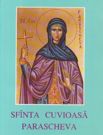 Sfinta Cuvioasa Parascheva - Ocrotitoarea Moldovei