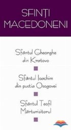 Sfinti macedoneni: Sf. Gheorghe din Kratovo, Sf. Ioachim din pustia Osogovei, Sf. Teofil Marturisitorul