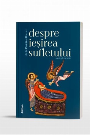 Sfintii Parinti despre iesirea sufletului. Antologie de texte