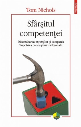 Sfârșitul competenței. Discreditarea experților și campania împotriva cunoașterii tradiționale